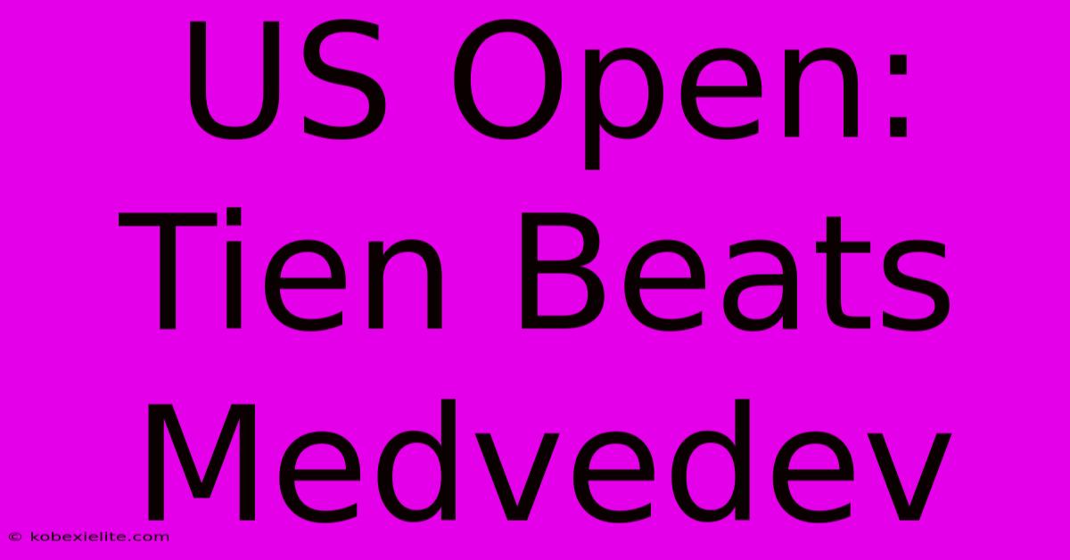 US Open: Tien Beats Medvedev