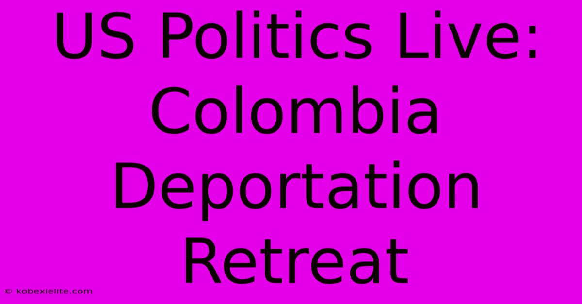 US Politics Live: Colombia Deportation Retreat