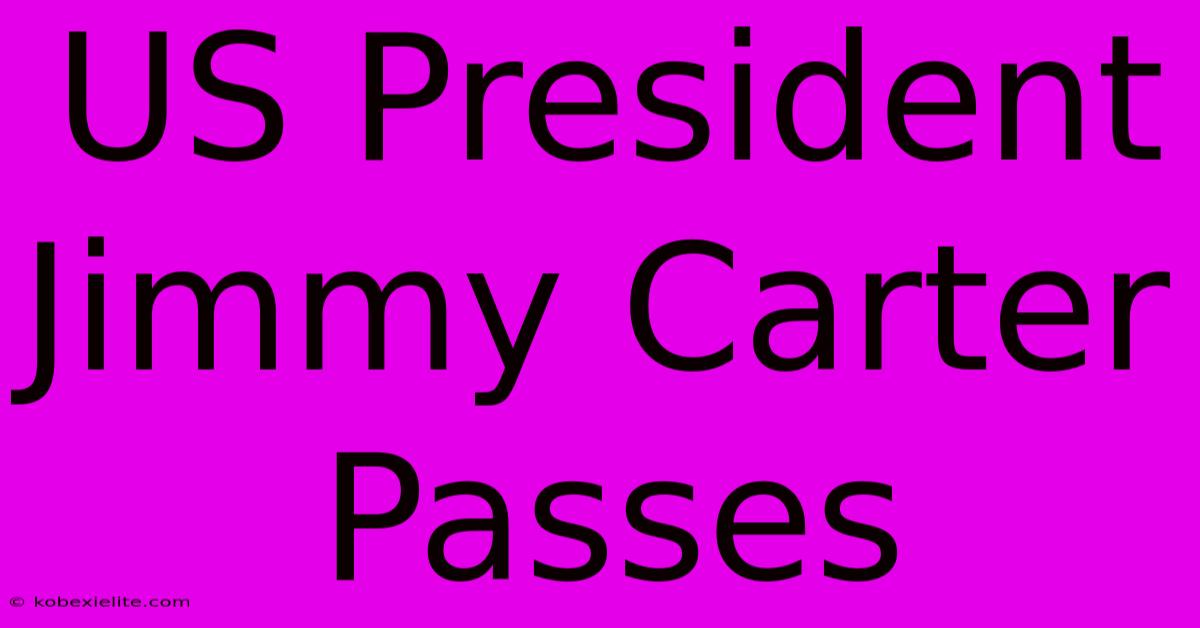 US President Jimmy Carter Passes