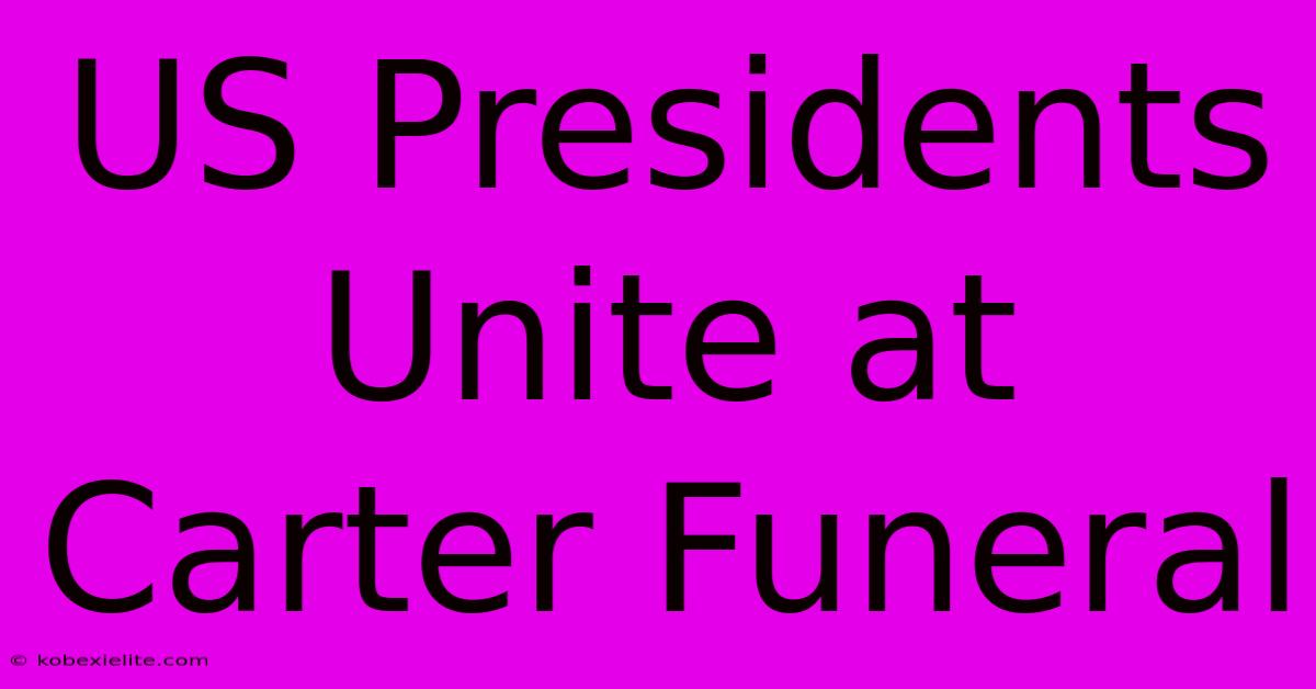 US Presidents Unite At Carter Funeral