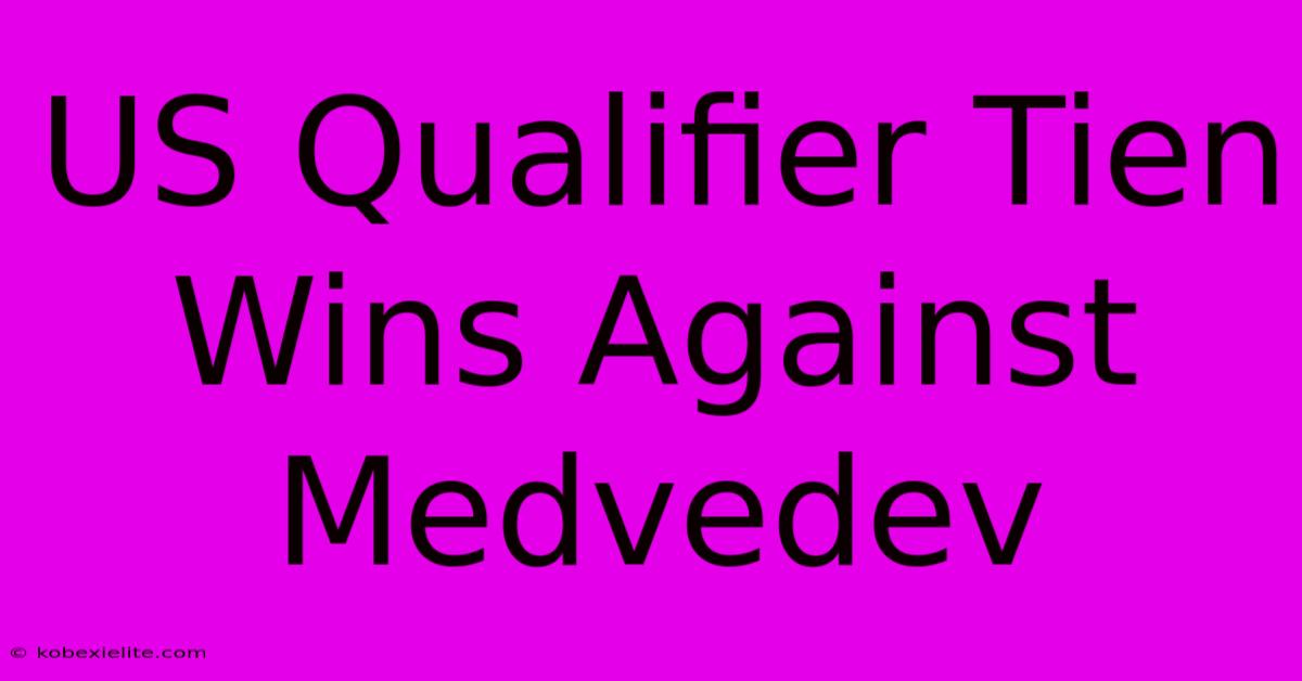 US Qualifier Tien Wins Against Medvedev