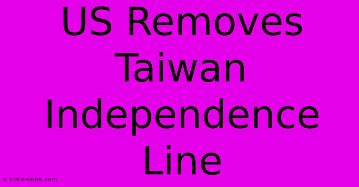 US Removes Taiwan Independence Line