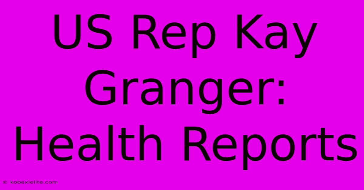 US Rep Kay Granger: Health Reports