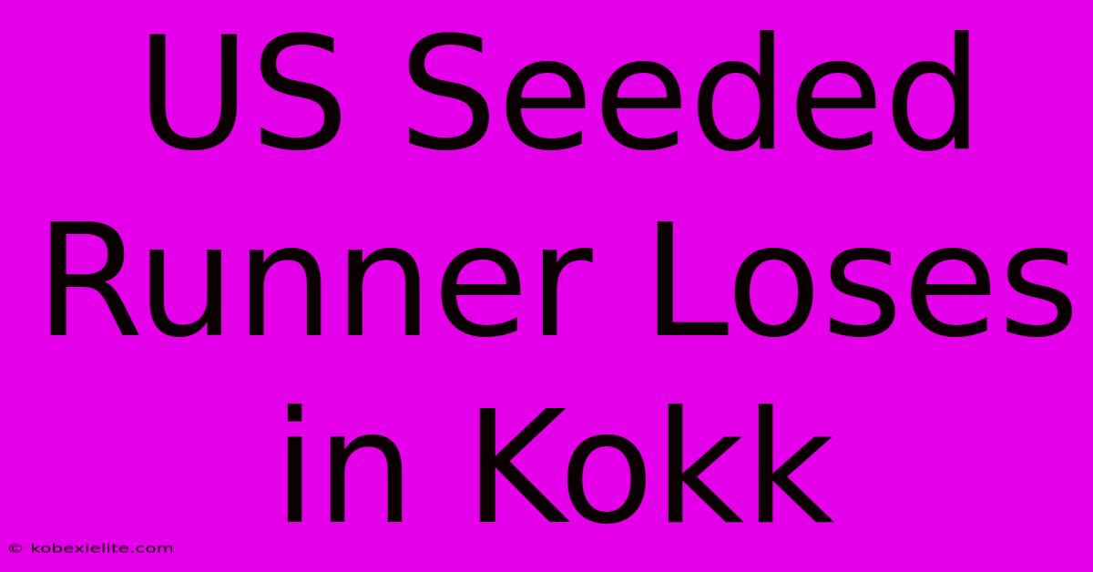 US Seeded Runner Loses In Kokk