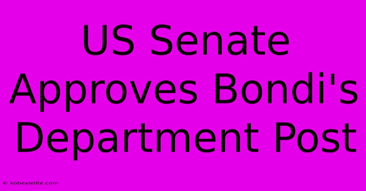 US Senate Approves Bondi's Department Post