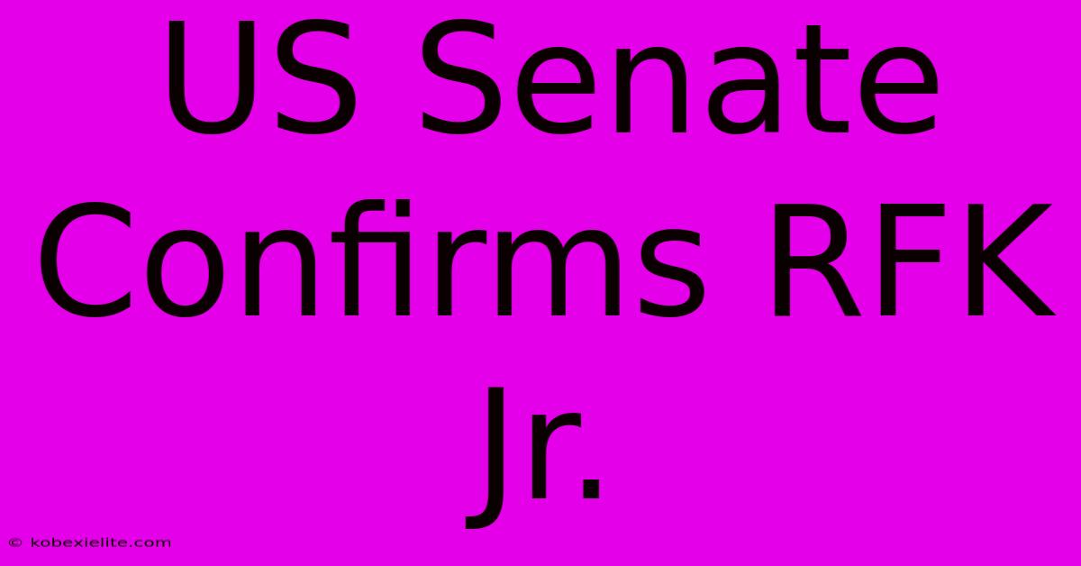 US Senate Confirms RFK Jr.