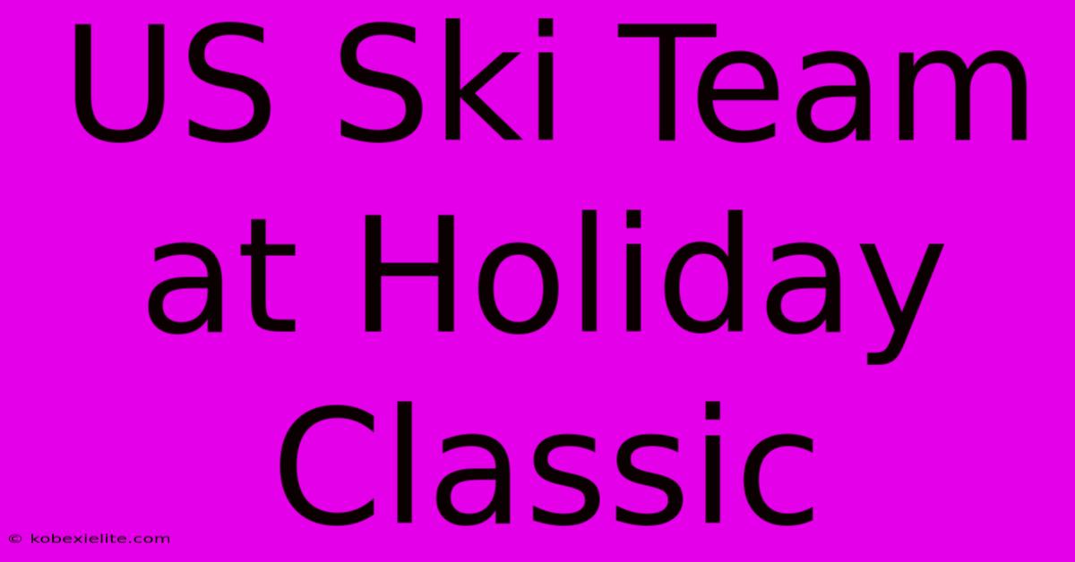 US Ski Team At Holiday Classic