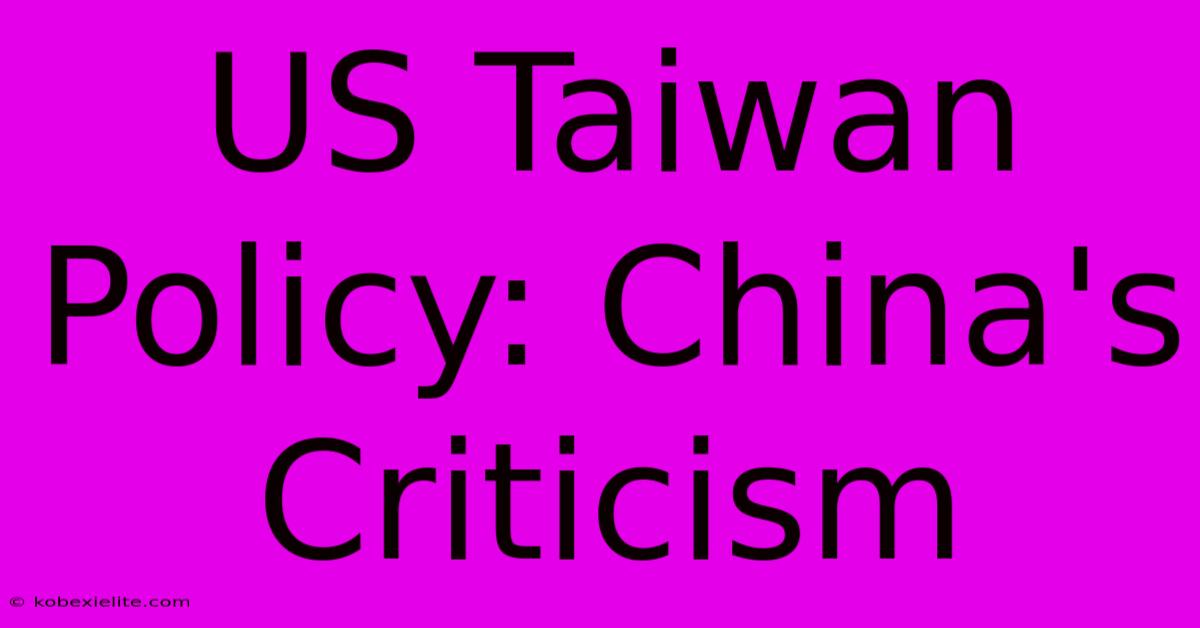 US Taiwan Policy: China's Criticism