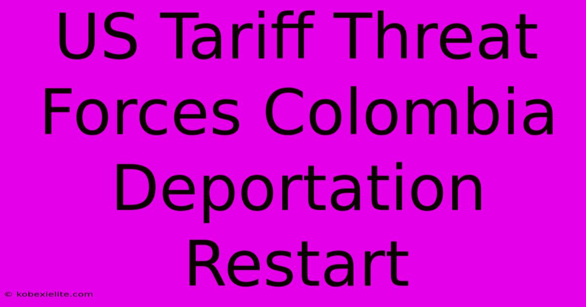 US Tariff Threat Forces Colombia Deportation Restart