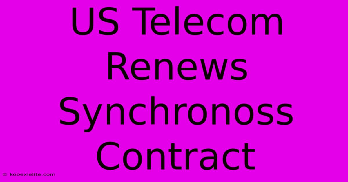 US Telecom Renews Synchronoss Contract US Telecom Renews Synchronoss Contract