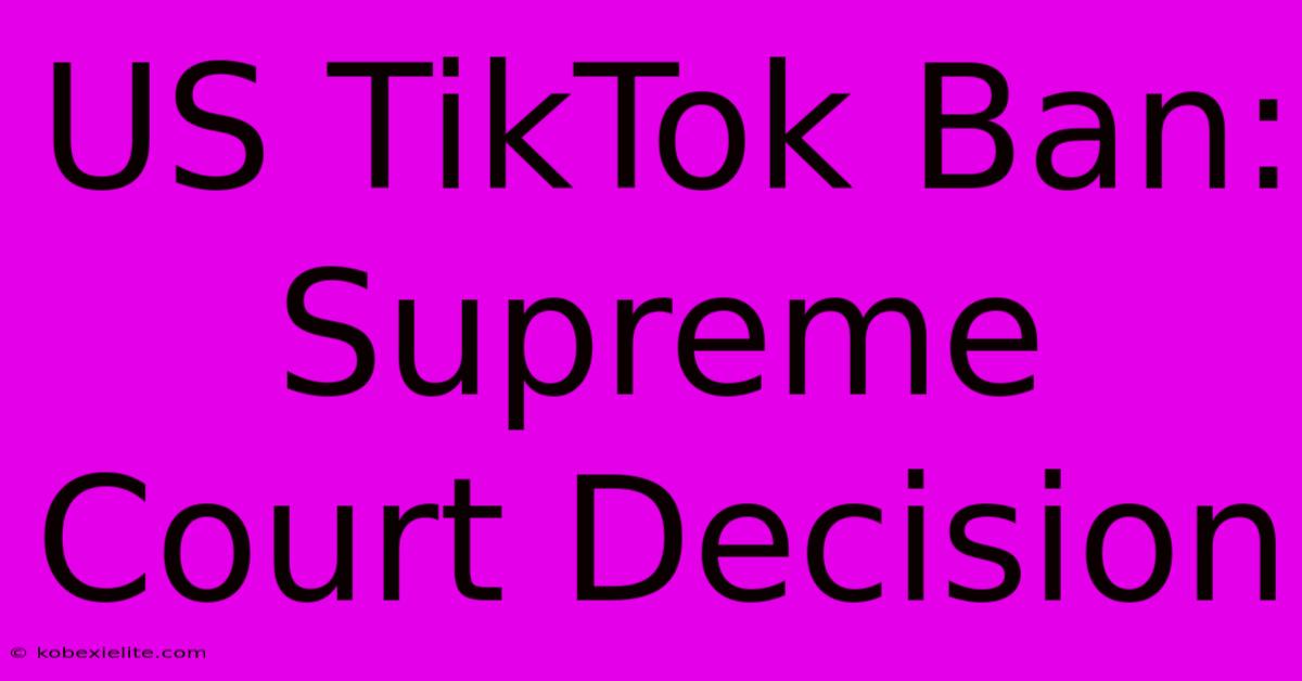 US TikTok Ban: Supreme Court Decision