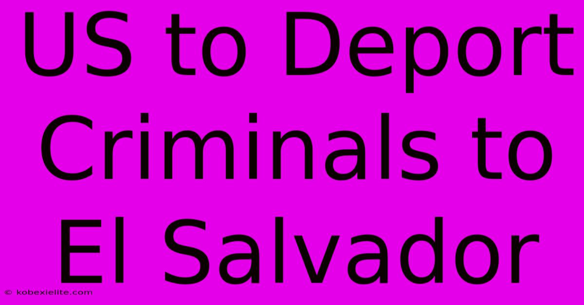 US To Deport Criminals To El Salvador