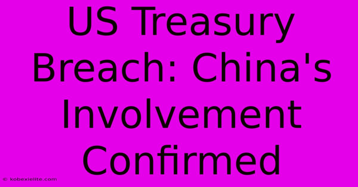 US Treasury Breach: China's Involvement Confirmed