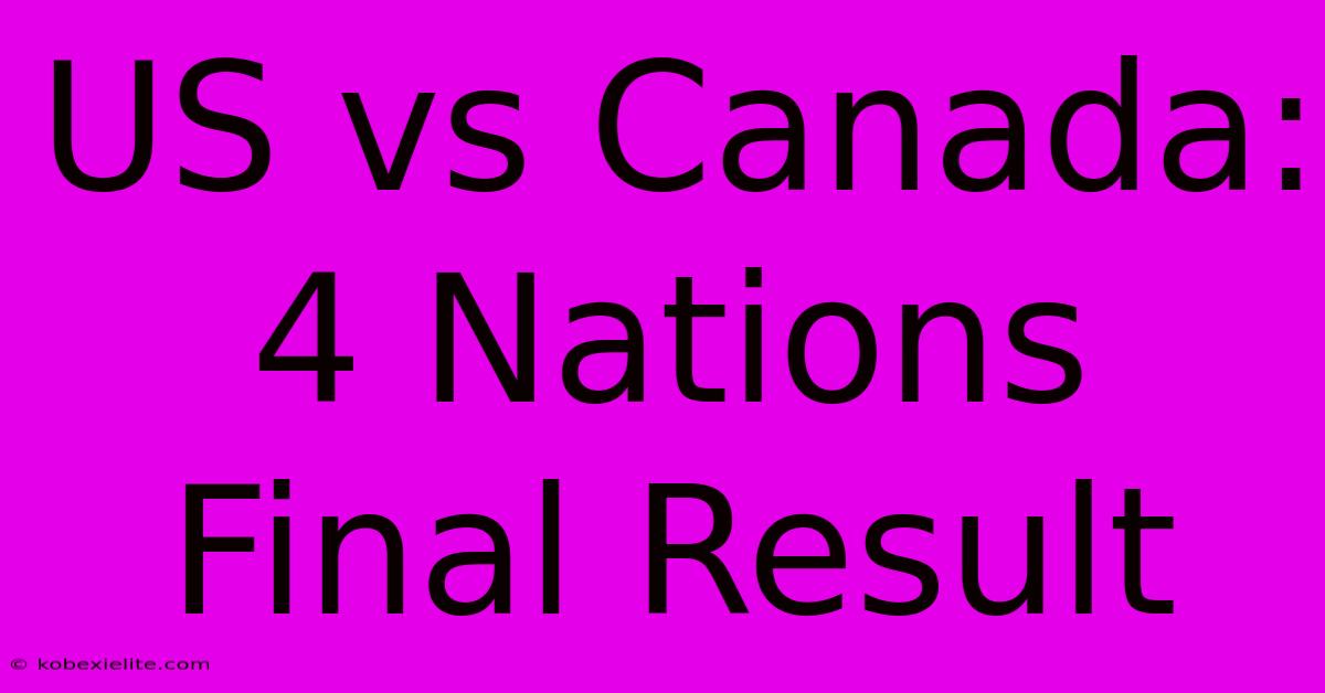 US Vs Canada: 4 Nations Final Result