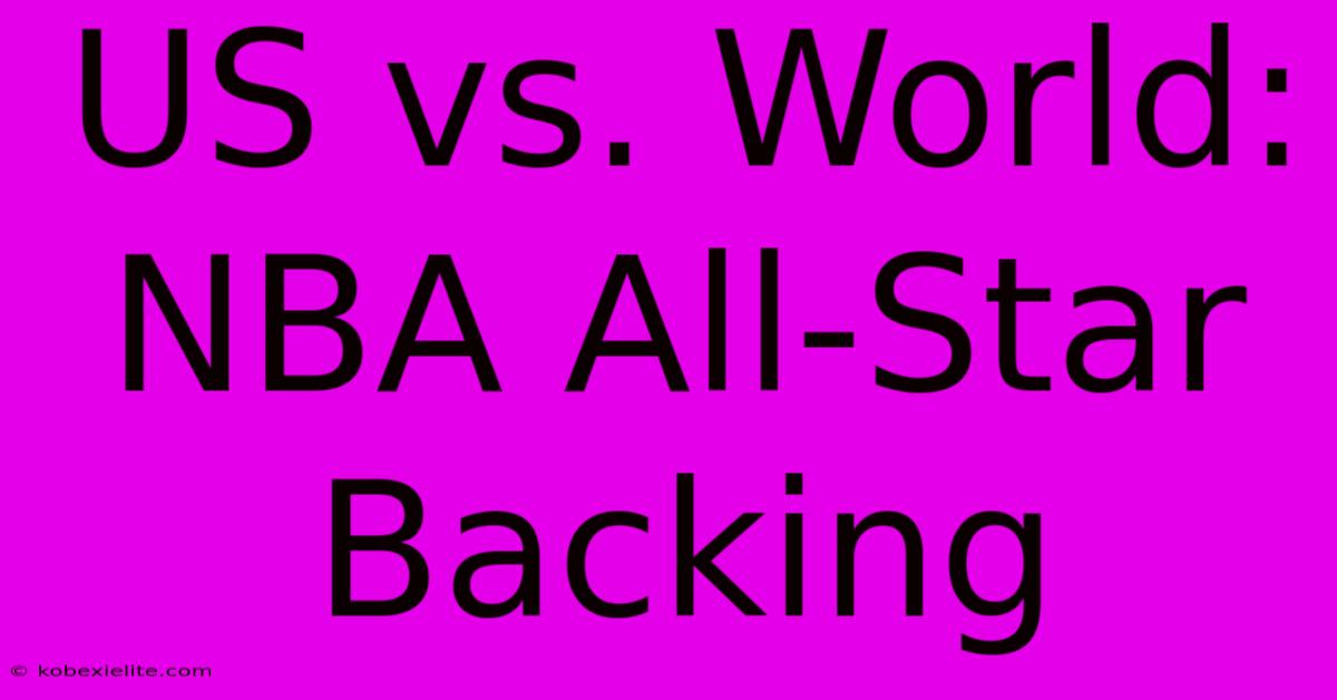 US Vs. World: NBA All-Star Backing