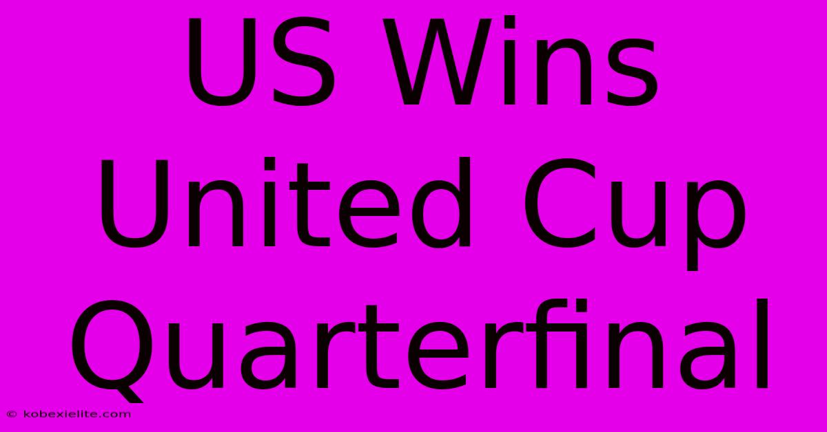 US Wins United Cup Quarterfinal