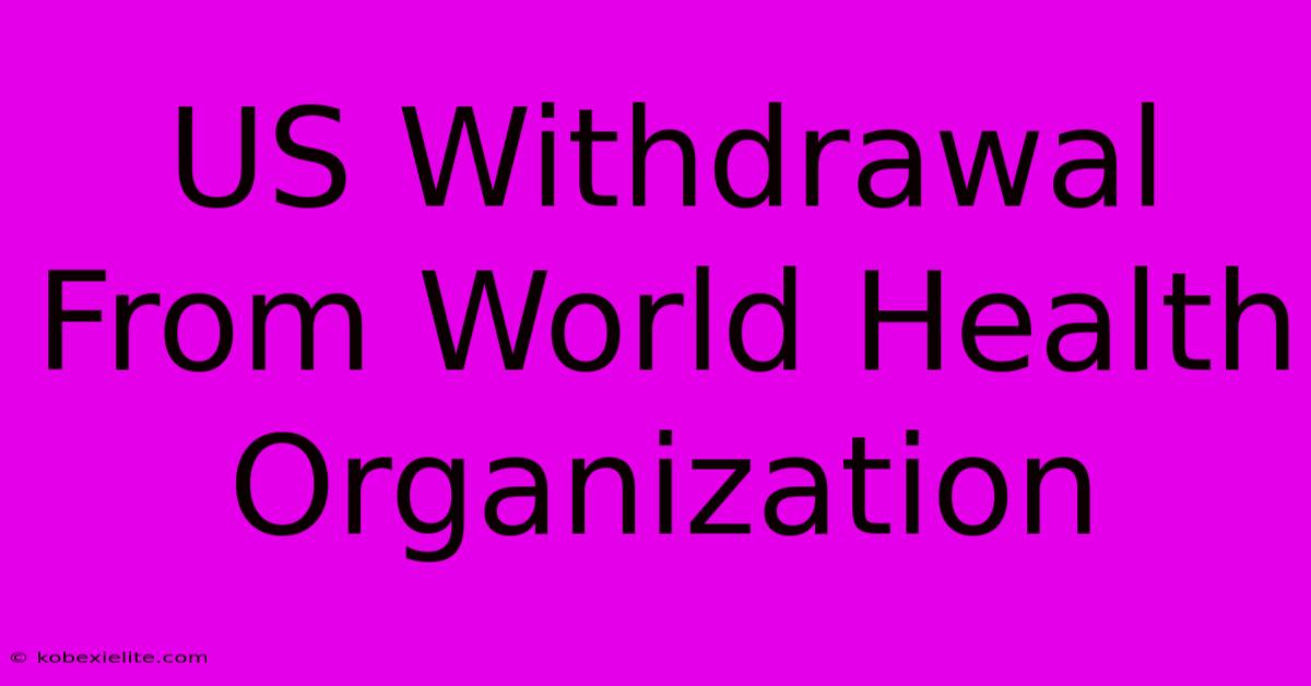 US Withdrawal From World Health Organization