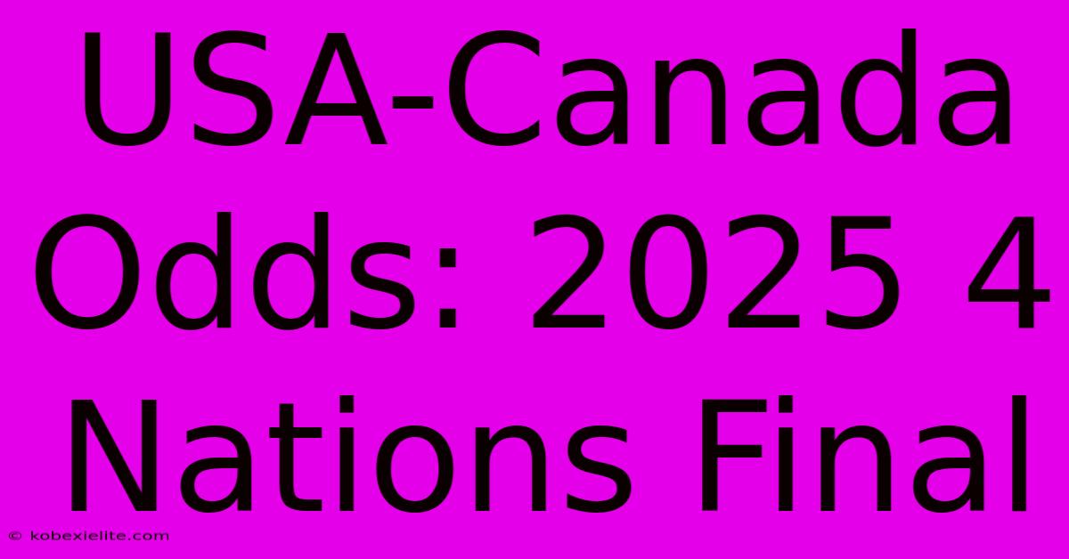 USA-Canada Odds: 2025 4 Nations Final