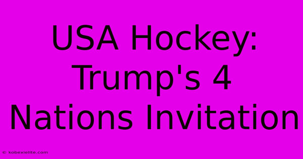 USA Hockey: Trump's 4 Nations Invitation