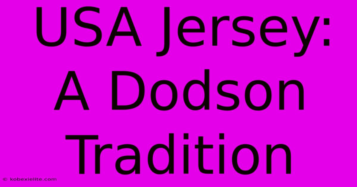 USA Jersey: A Dodson Tradition