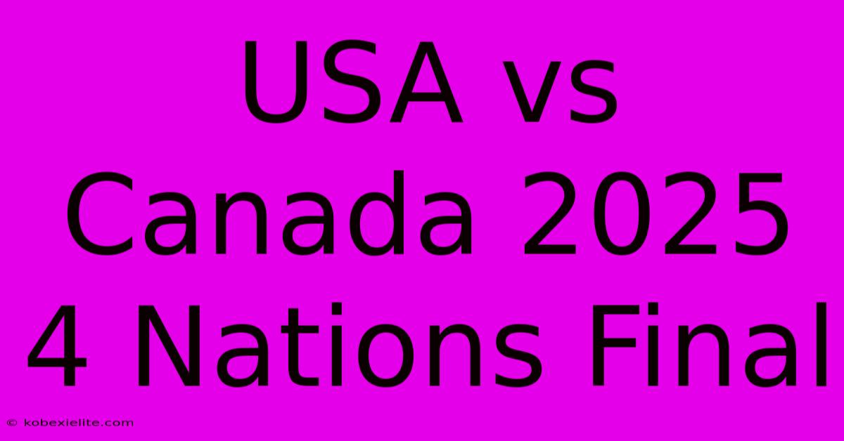 USA Vs Canada 2025 4 Nations Final