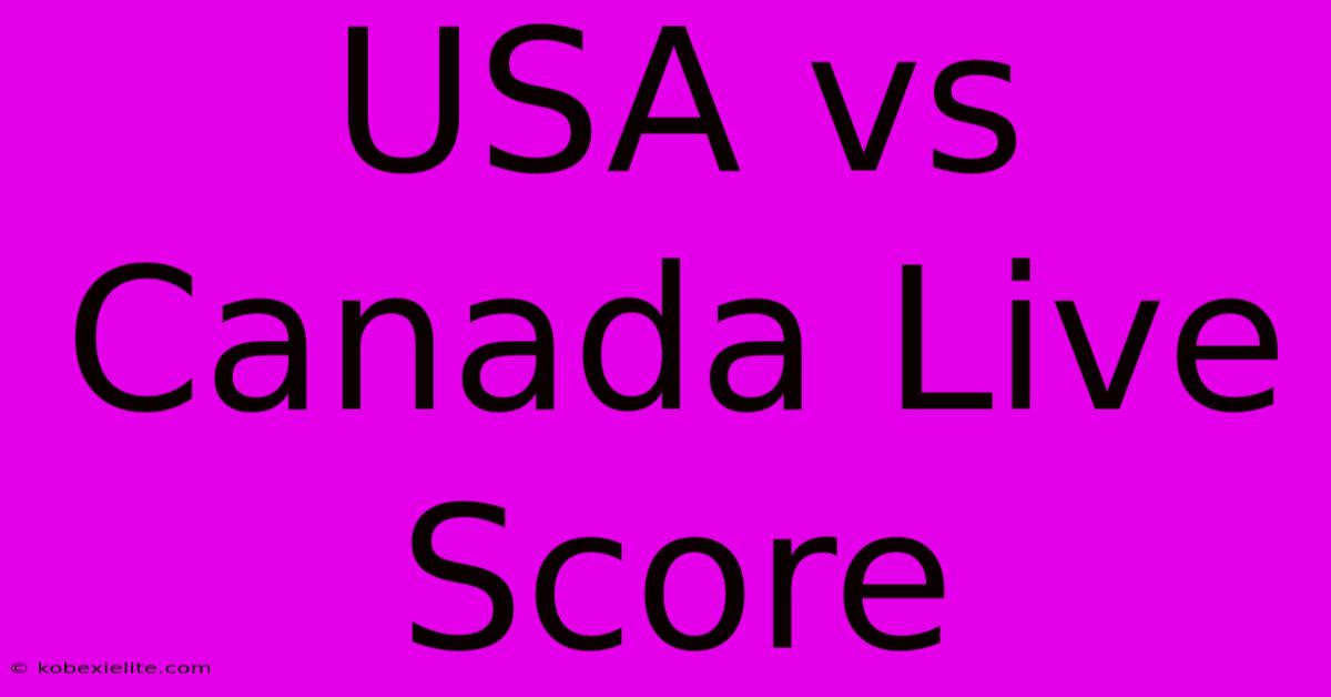 USA Vs Canada Live Score