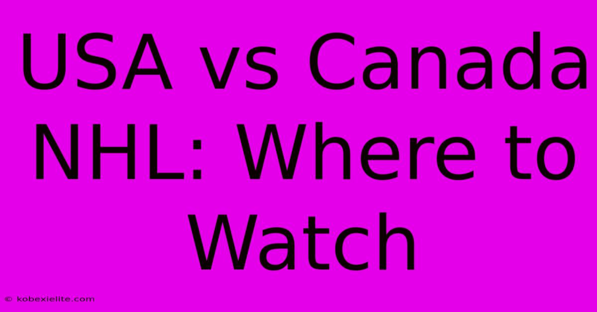 USA Vs Canada NHL: Where To Watch