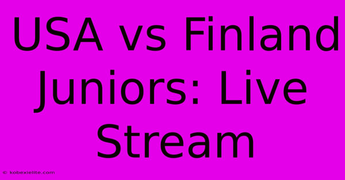 USA Vs Finland Juniors: Live Stream