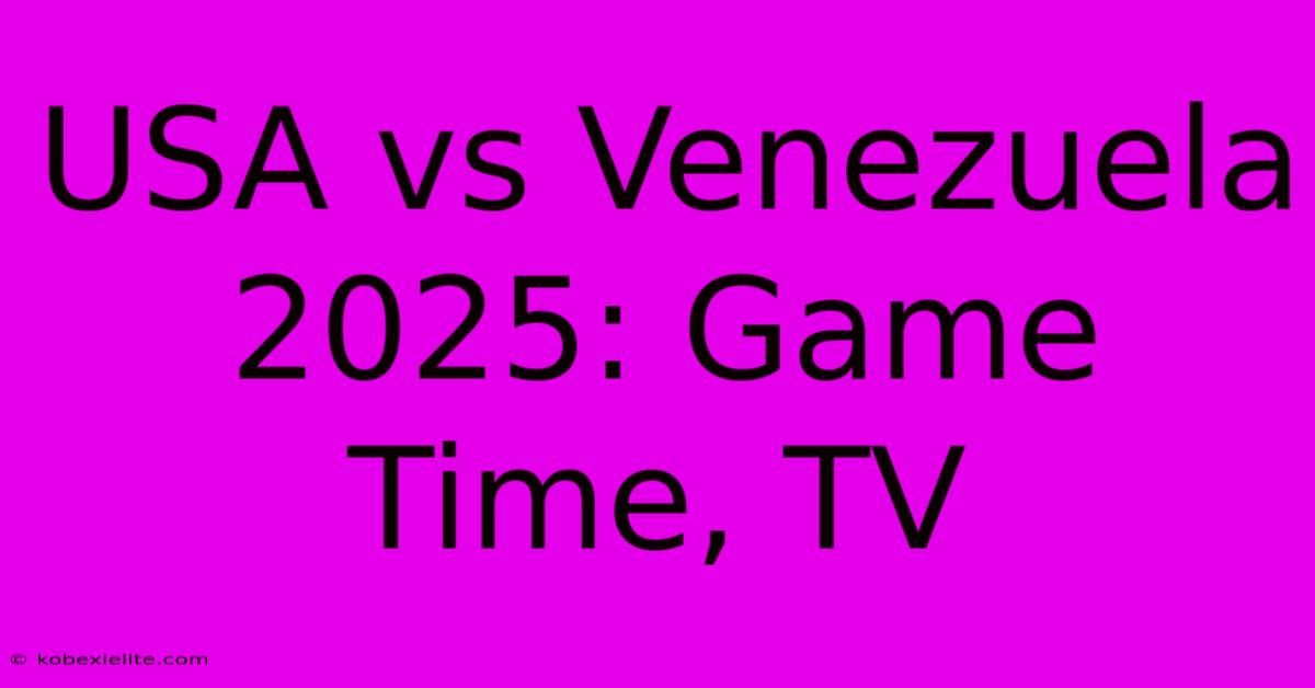 USA Vs Venezuela 2025: Game Time, TV