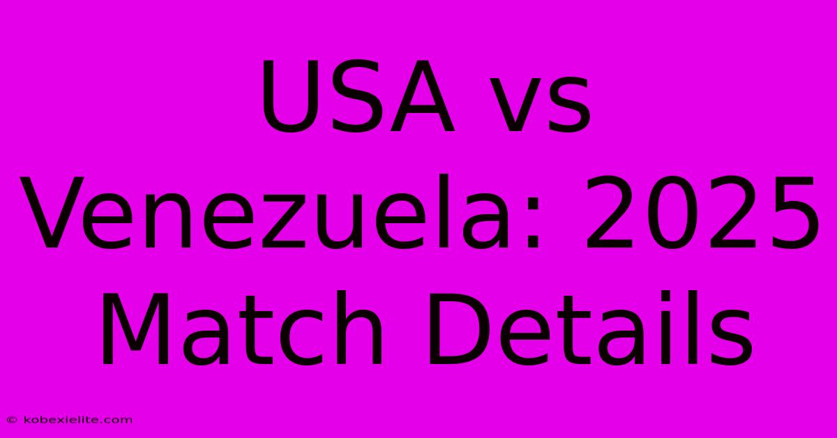 USA Vs Venezuela: 2025 Match Details