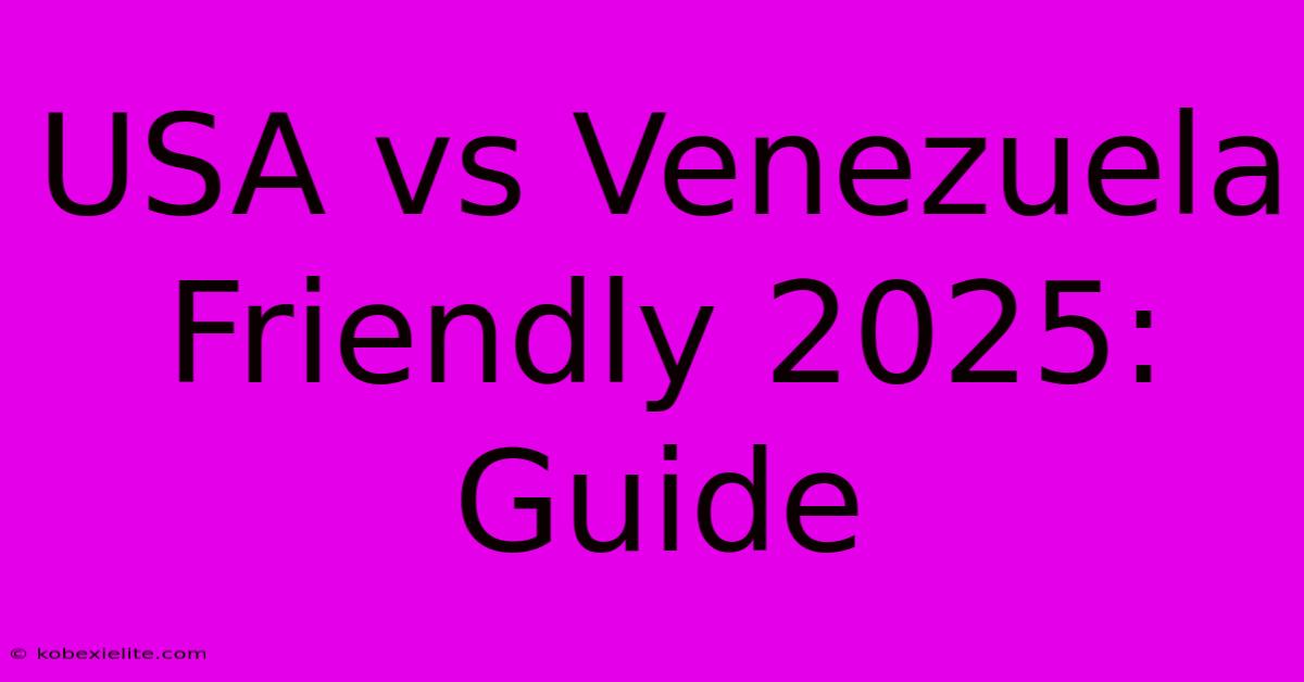 USA Vs Venezuela Friendly 2025: Guide