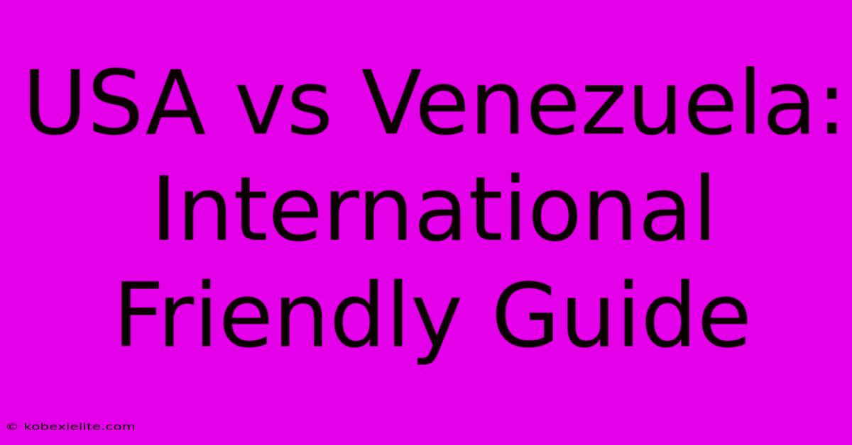 USA Vs Venezuela: International Friendly Guide