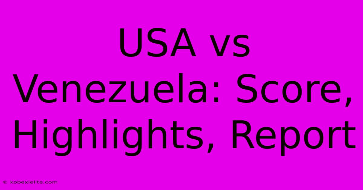 USA Vs Venezuela: Score, Highlights, Report