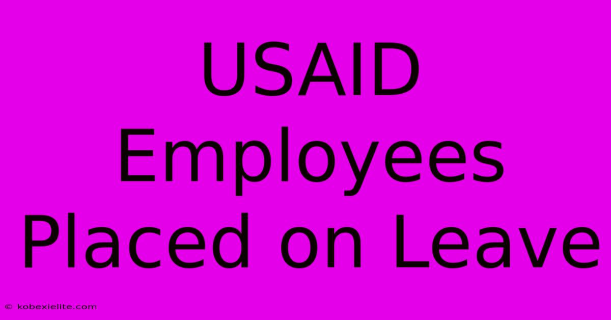 USAID Employees Placed On Leave