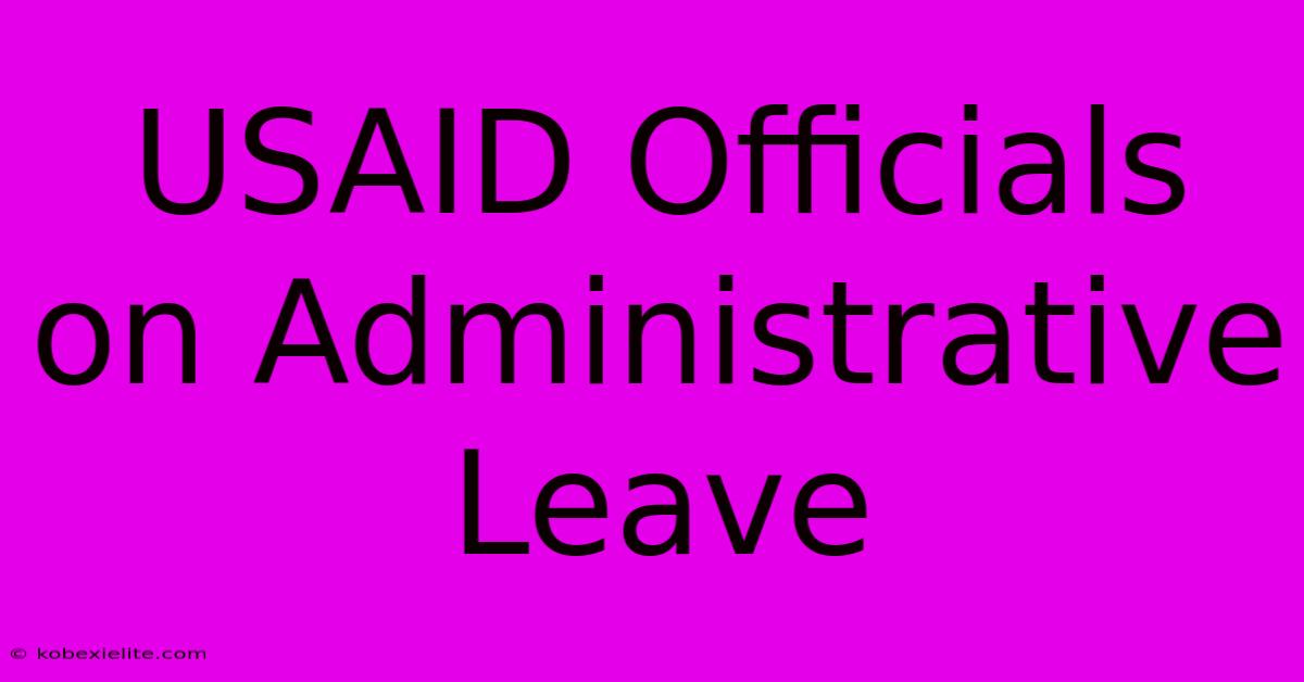 USAID Officials On Administrative Leave