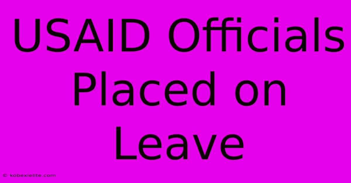 USAID Officials Placed On Leave