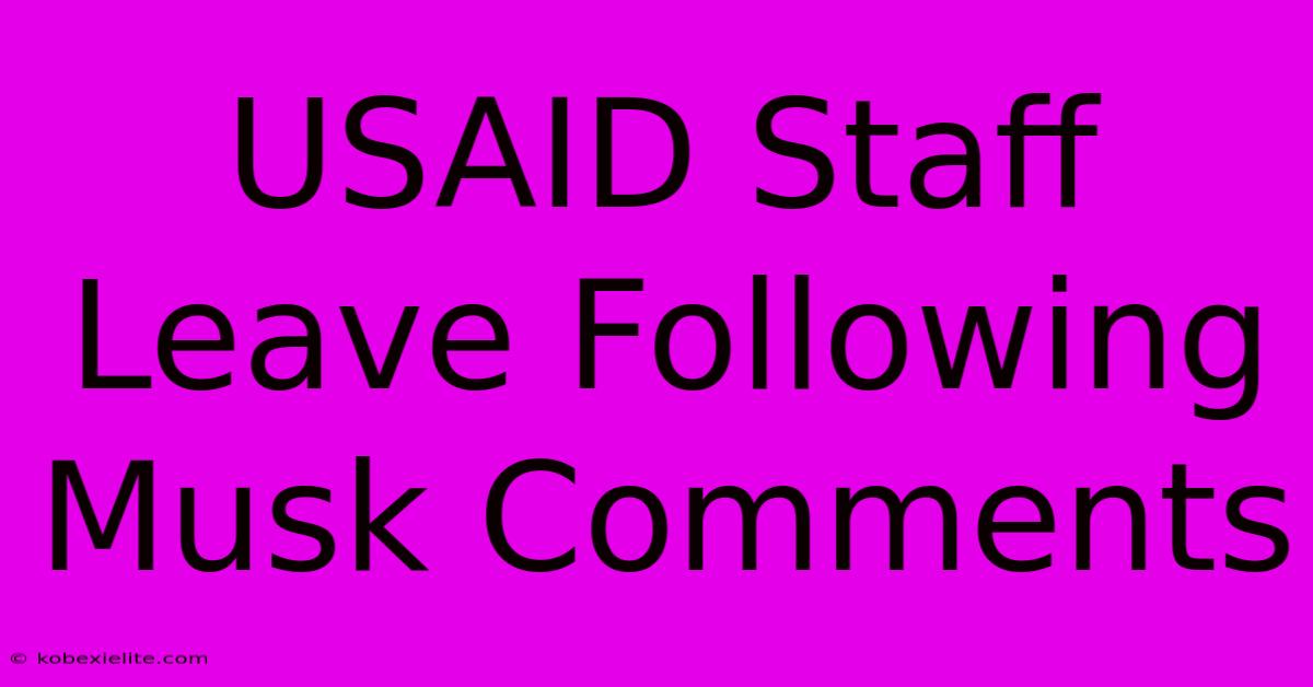 USAID Staff Leave Following Musk Comments