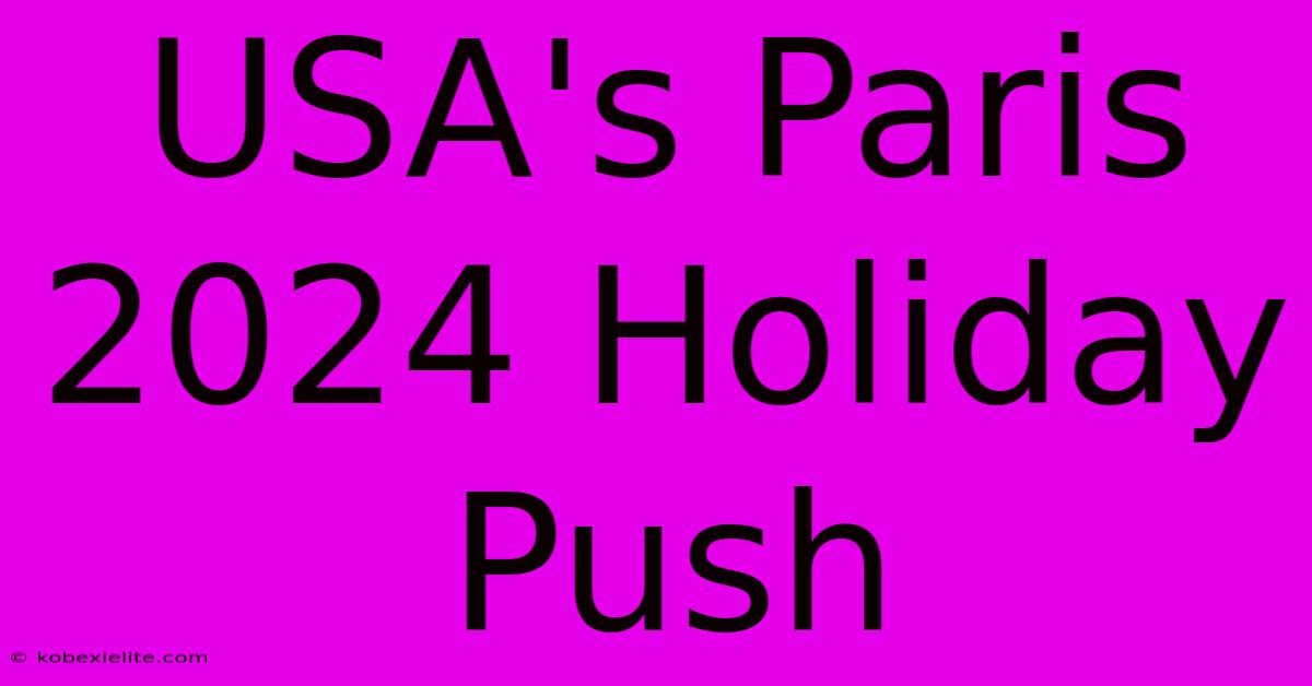 USA's Paris 2024 Holiday Push