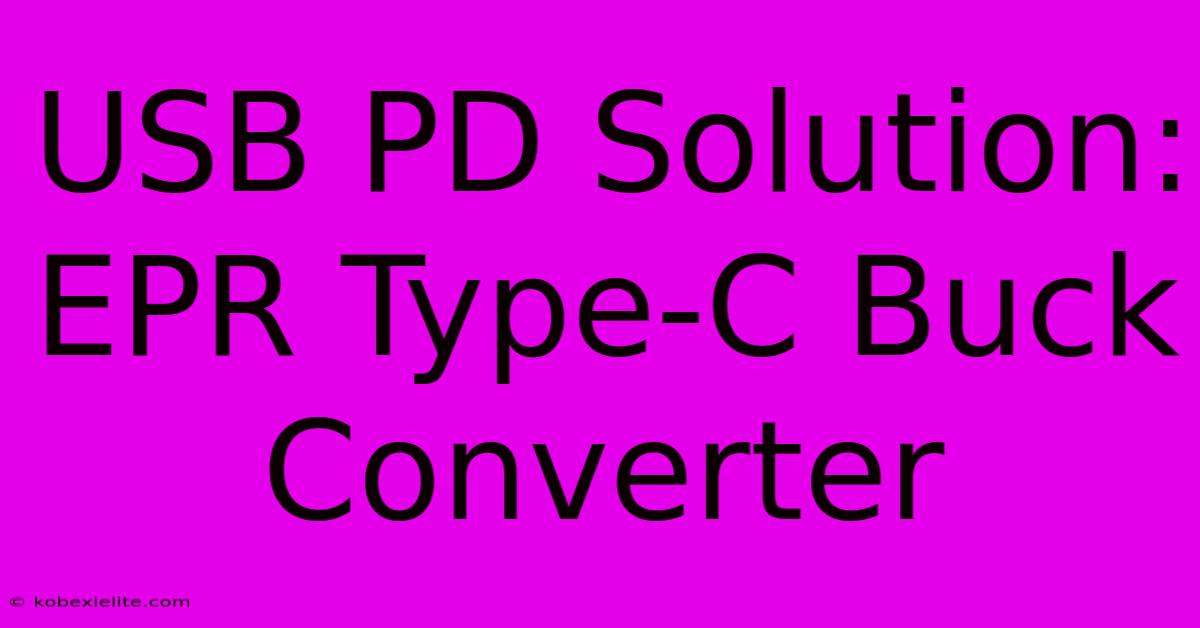 USB PD Solution: EPR Type-C Buck Converter