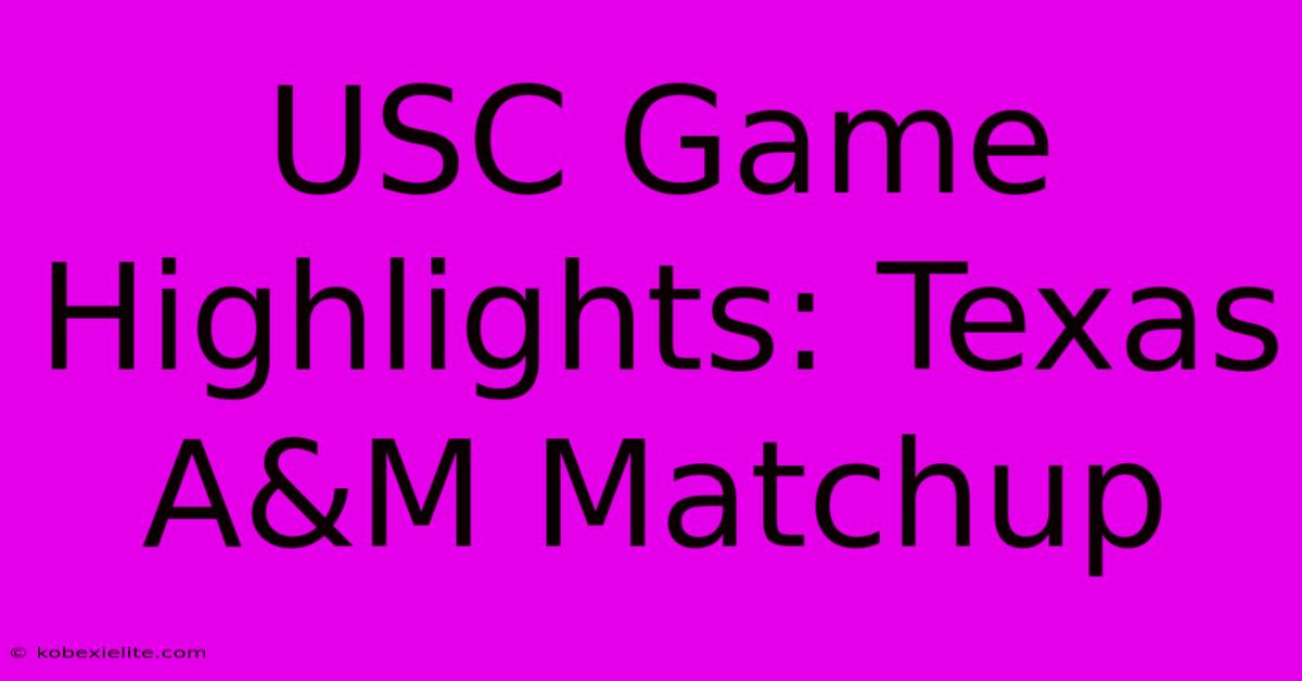 USC Game Highlights: Texas A&M Matchup