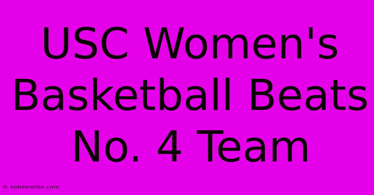 USC Women's Basketball Beats No. 4 Team