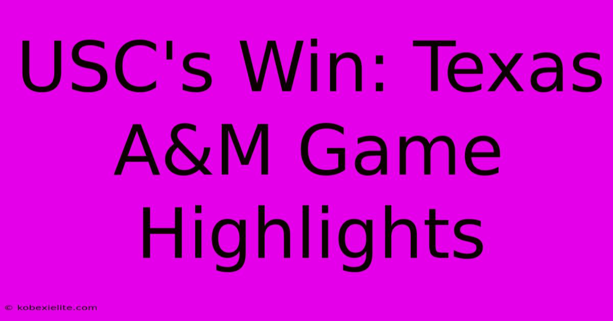 USC's Win: Texas A&M Game Highlights