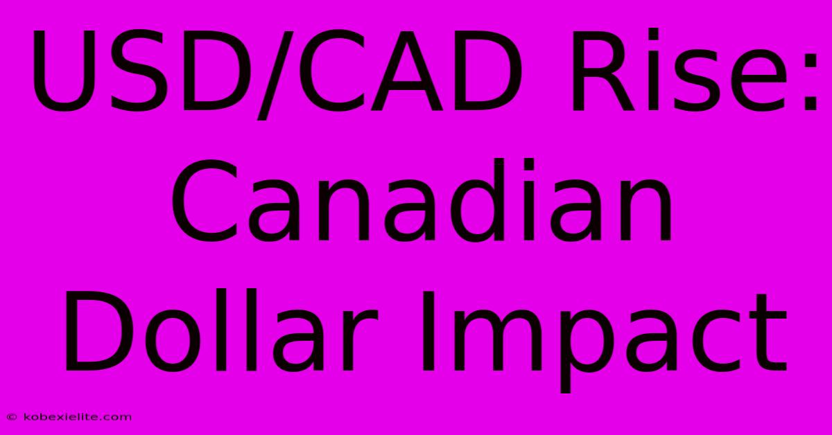 USD/CAD Rise: Canadian Dollar Impact