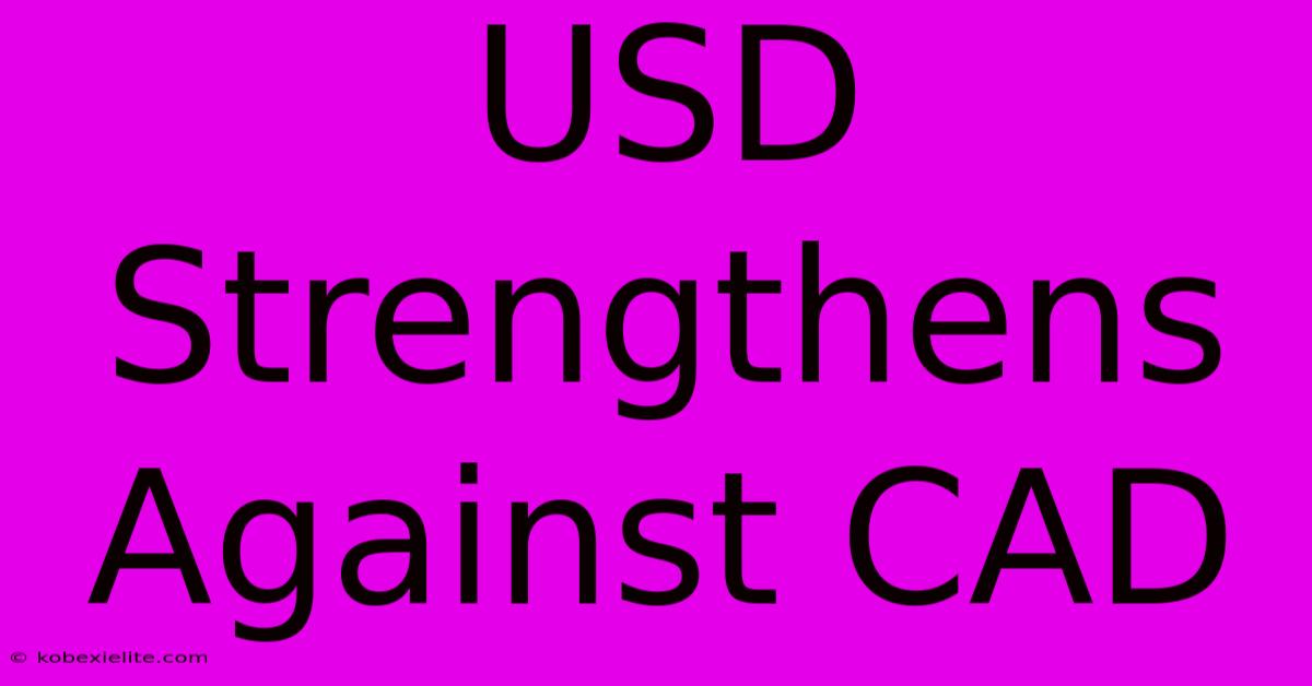 USD Strengthens Against CAD