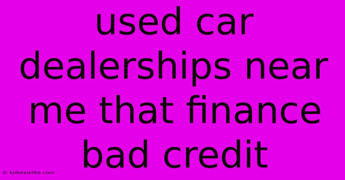 Used Car Dealerships Near Me That Finance Bad Credit Used Car Dealerships Near Me That Finance Bad Credit