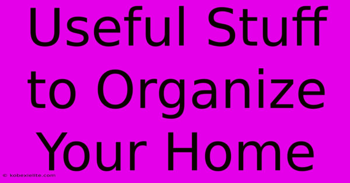 Useful Stuff To Organize Your Home