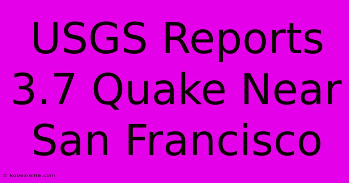 USGS Reports 3.7 Quake Near San Francisco