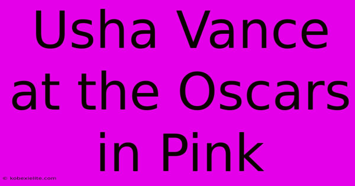 Usha Vance At The Oscars In Pink