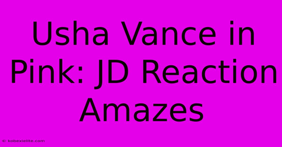 Usha Vance In Pink: JD Reaction Amazes