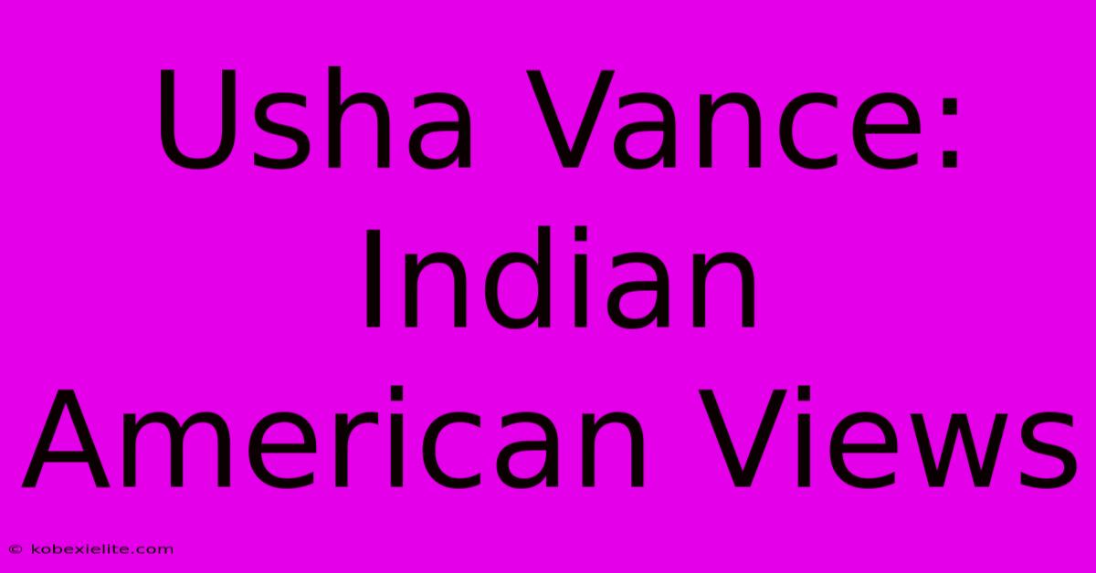 Usha Vance: Indian American Views